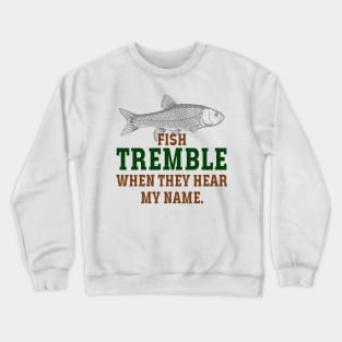 fish tremble when they hear my name Crewneck Sweatshirt